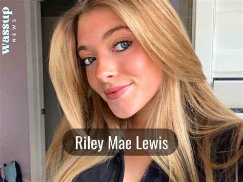 Riley Mae Lewis Bio, Age, Height, Personal Life, Career and Net。